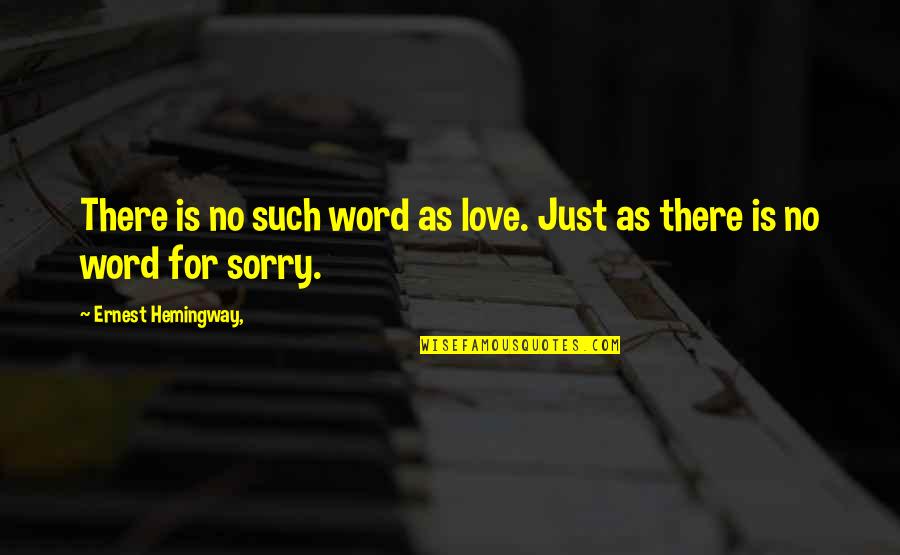 Barrique Quotes By Ernest Hemingway,: There is no such word as love. Just