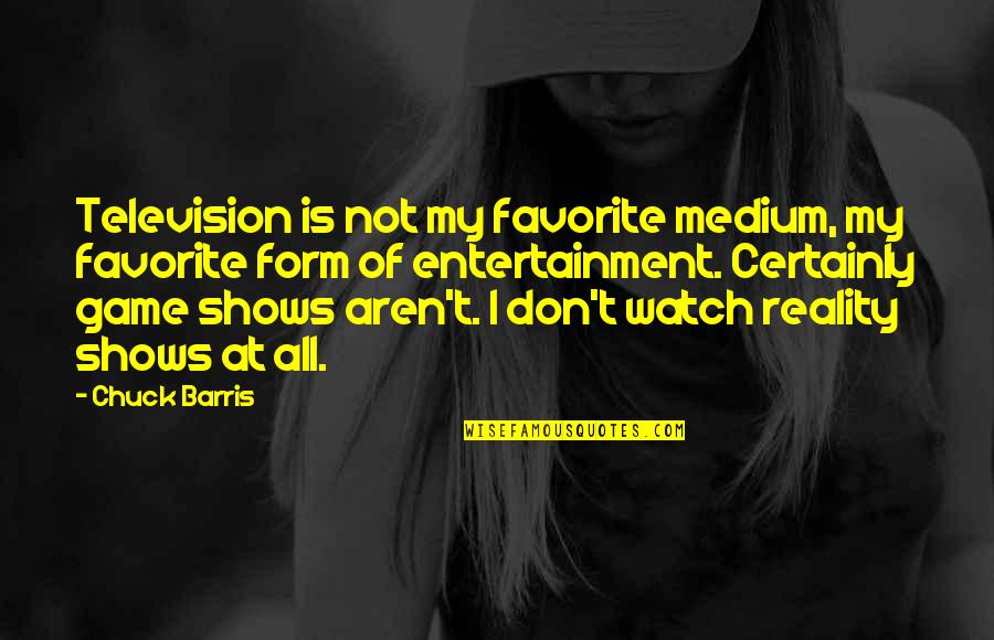 Barris Quotes By Chuck Barris: Television is not my favorite medium, my favorite