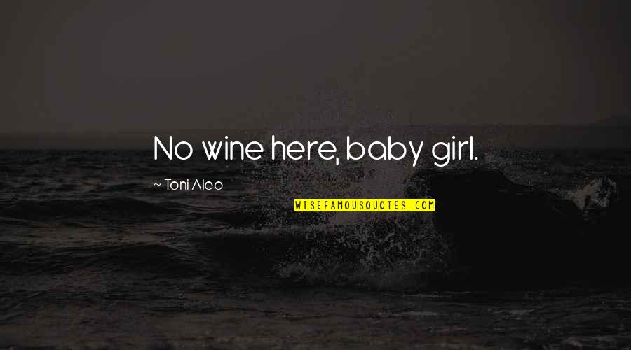 Barris Quotes By Toni Aleo: No wine here, baby girl.