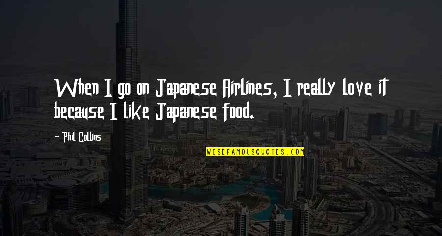 Barristan Bears Quotes By Phil Collins: When I go on Japanese Airlines, I really