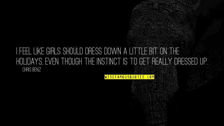 Barristan Selmy Dance With Dragons Quotes By Chris Benz: I feel like girls should dress down a