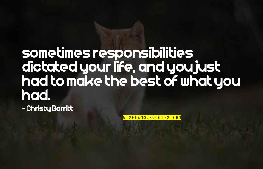 Barritt's Quotes By Christy Barritt: sometimes responsibilities dictated your life, and you just Barritt's Quotes By Christy Barritt: sometimes responsibilities dictated your life, and you just