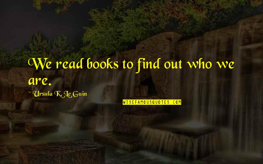 Barroco Crocker Quotes By Ursula K. Le Guin: We read books to find out who we Barroco Crocker Quotes By Ursula K. Le Guin: We read books to find out who we