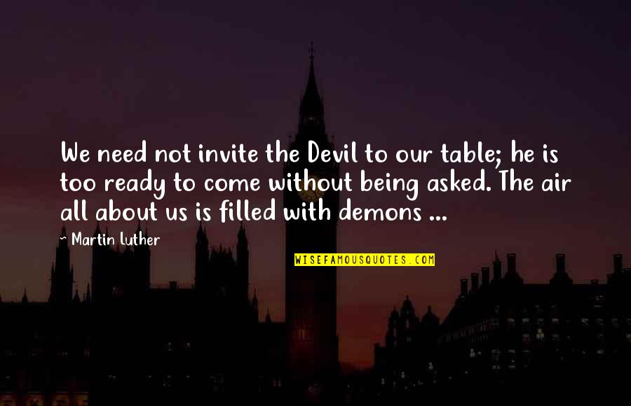 Barroga Deno Quotes By Martin Luther: We need not invite the Devil to our