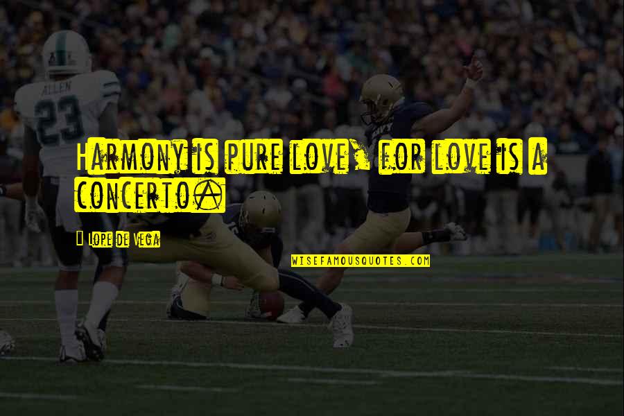 Barrois Et Fils Quotes By Lope De Vega: Harmony is pure love, for love is a Barrois Et Fils Quotes By Lope De Vega: Harmony is pure love, for love is a