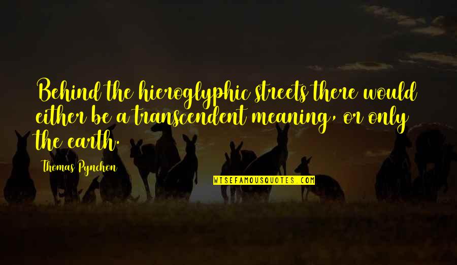 Barrois Et Fils Quotes By Thomas Pynchon: Behind the hieroglyphic streets there would either be Barrois Et Fils Quotes By Thomas Pynchon: Behind the hieroglyphic streets there would either be