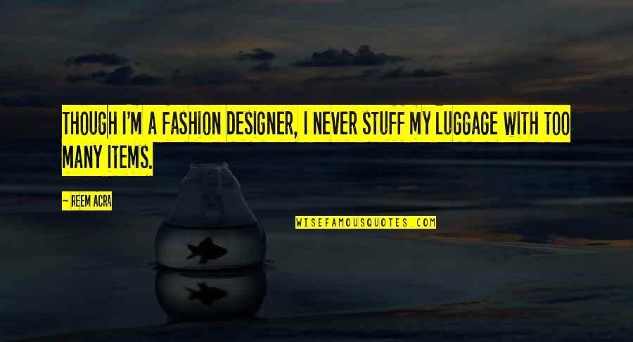 Barrois Mouvant Quotes By Reem Acra: Though I'm a fashion designer, I never stuff