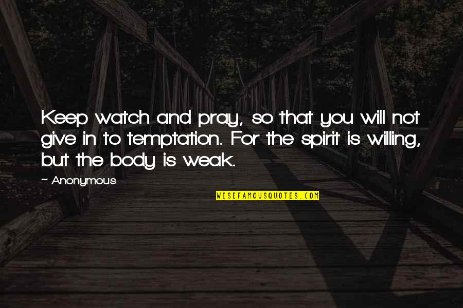 Barroll St Quotes By Anonymous: Keep watch and pray, so that you will
