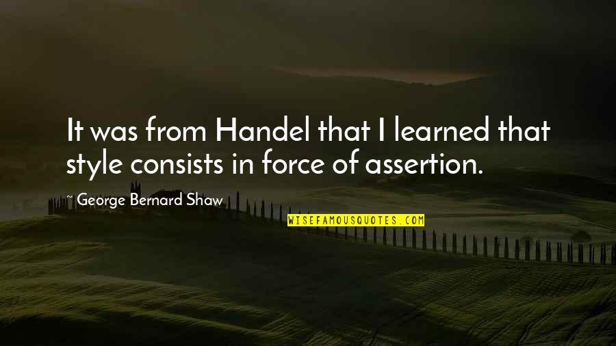 Barroluco Quotes By George Bernard Shaw: It was from Handel that I learned that