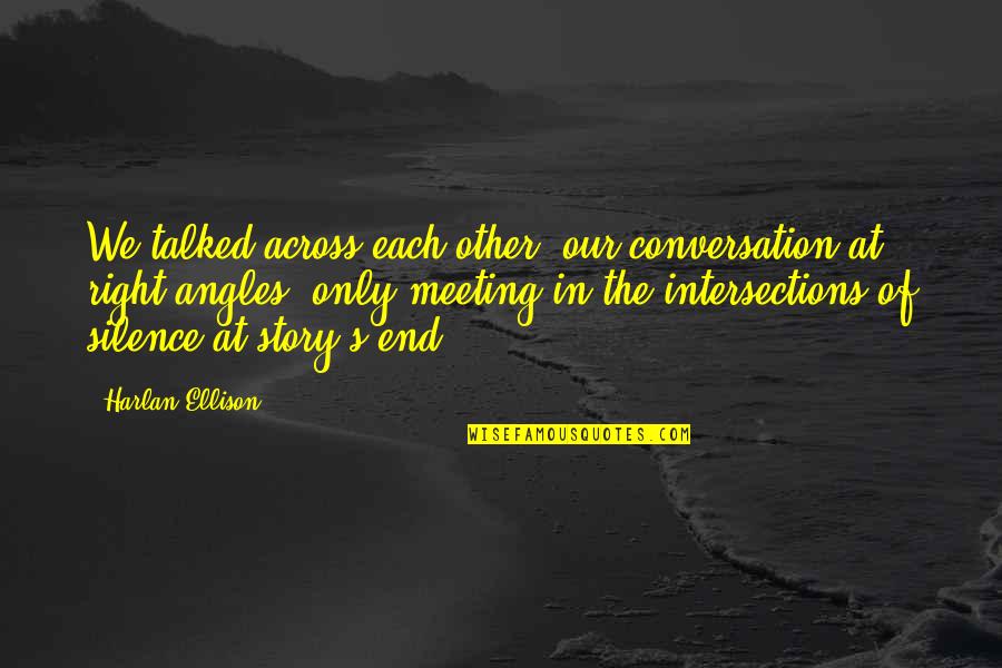 Barronial Quotes By Harlan Ellison: We talked across each other, our conversation at