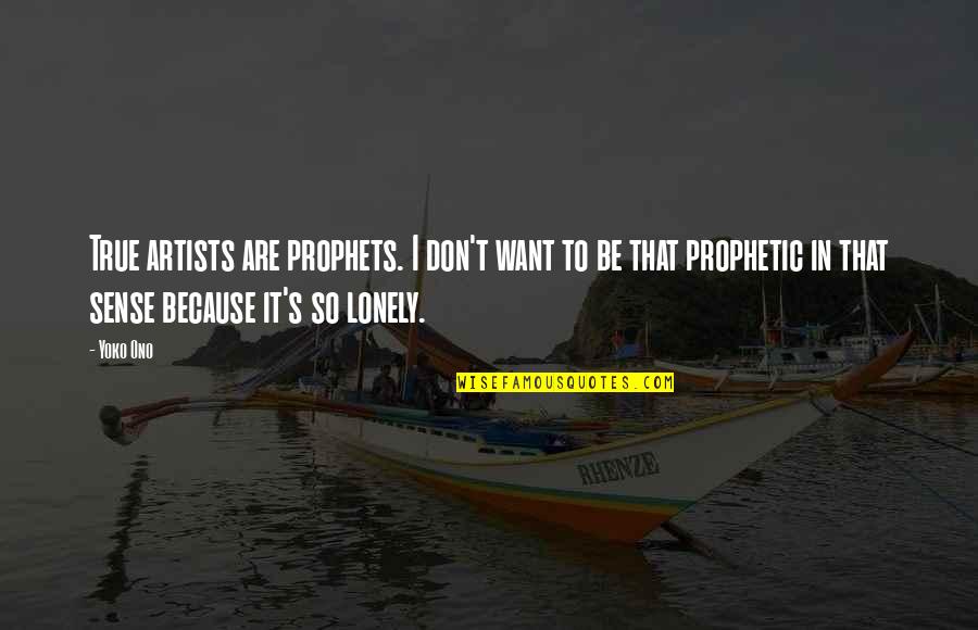 Barronial Quotes By Yoko Ono: True artists are prophets. I don't want to