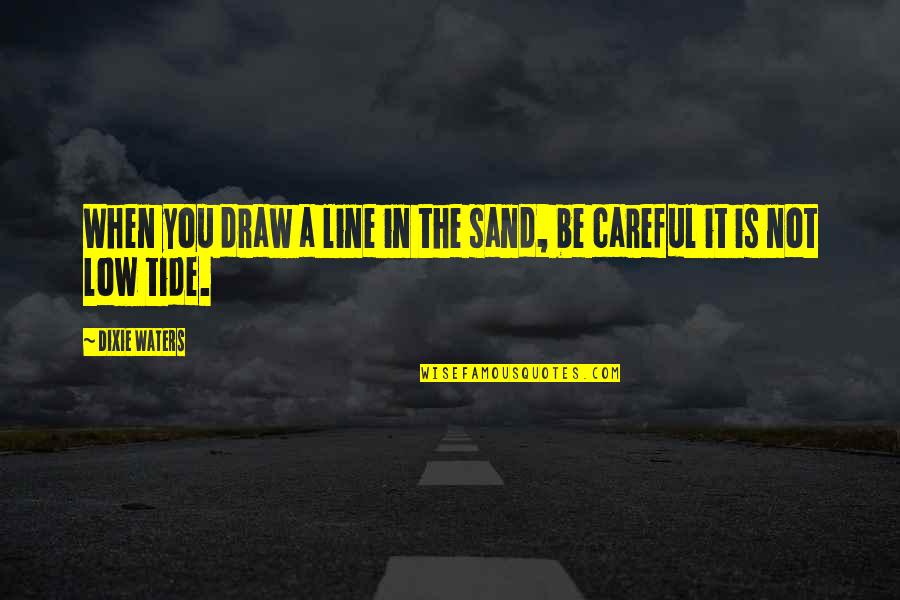 Barrons Online Quotes By Dixie Waters: When you draw a line in the sand,