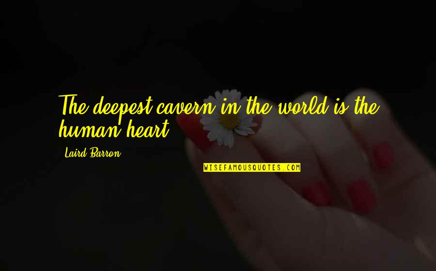Barron's Quotes By Laird Barron: The deepest cavern in the world is the Barron's Quotes By Laird Barron: The deepest cavern in the world is the