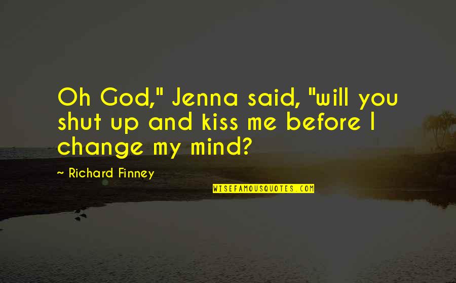 Barrooms Quotes By Richard Finney: Oh God," Jenna said, "will you shut up