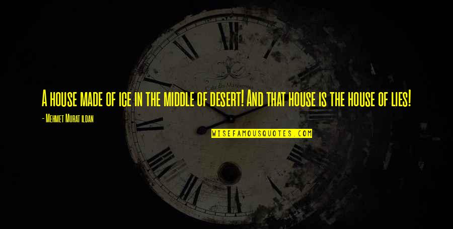 Barros Chandler Quotes By Mehmet Murat Ildan: A house made of ice in the middle Barros Chandler Quotes By Mehmet Murat Ildan: A house made of ice in the middle