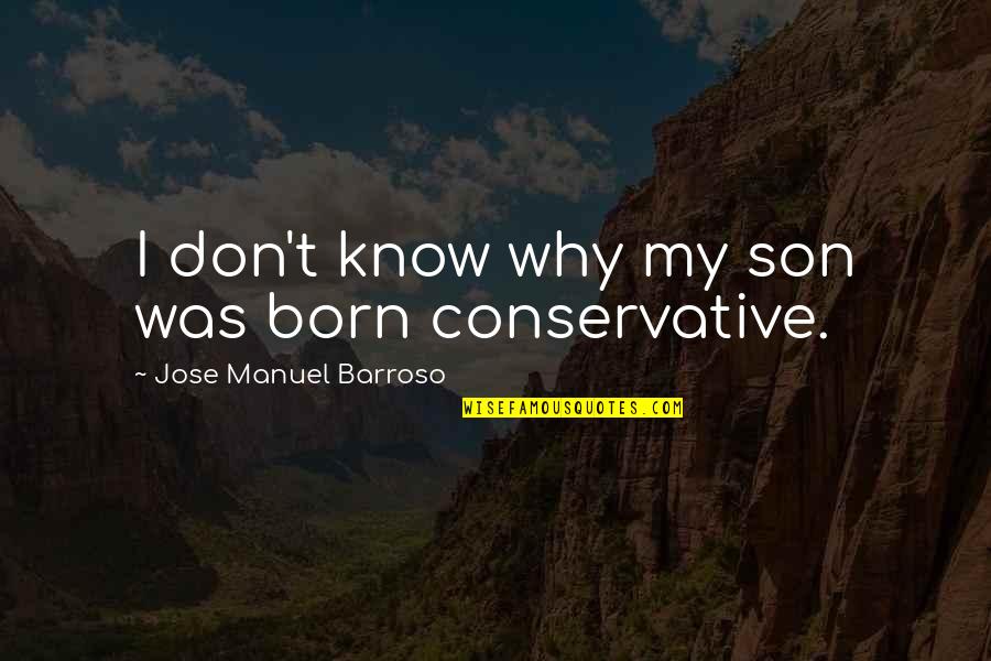 Barroso Quotes By Jose Manuel Barroso: I don't know why my son was born