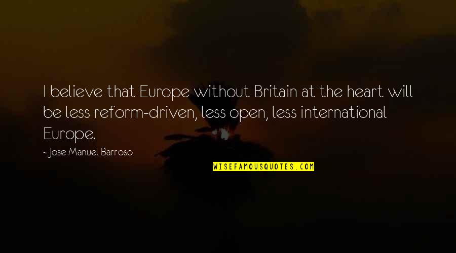 Barroso Quotes By Jose Manuel Barroso: I believe that Europe without Britain at the