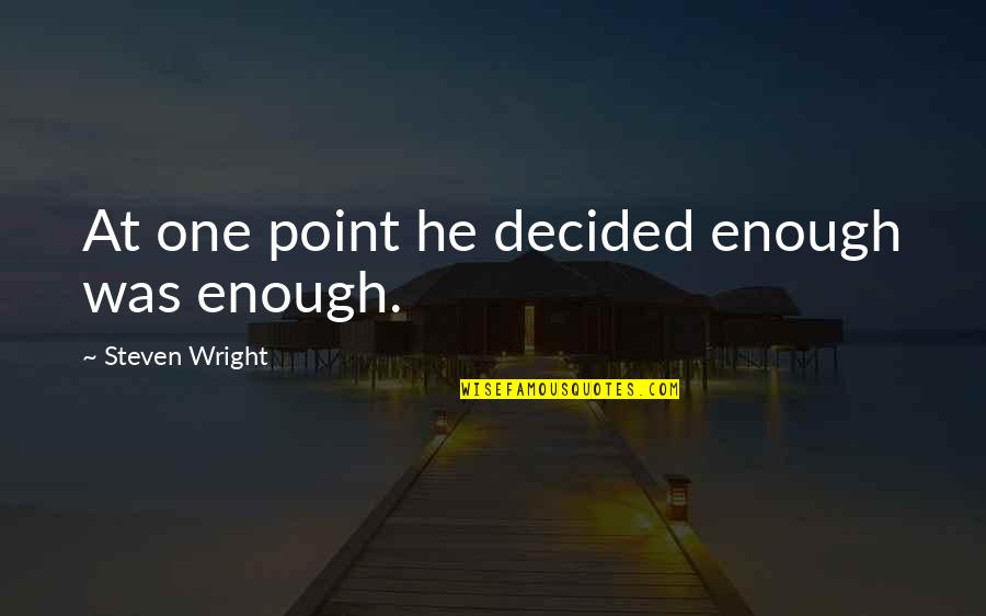 Barrouillet Marie Quotes By Steven Wright: At one point he decided enough was enough.