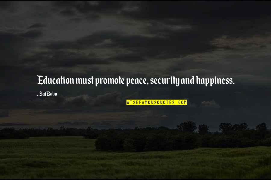 Barrouxchant Quotes By Sai Baba: Education must promote peace, security and happiness.