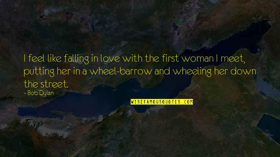 Barrow Quotes By Bob Dylan: I feel like falling in love with the