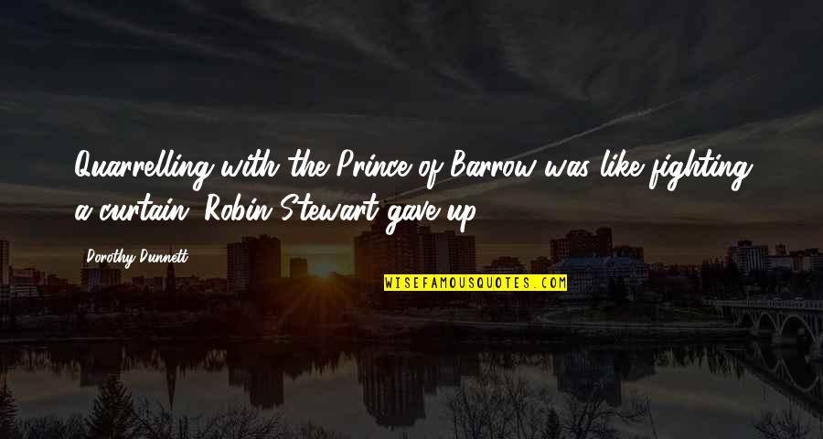 Barrow Quotes By Dorothy Dunnett: Quarrelling with the Prince of Barrow was like