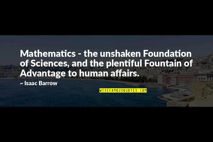 Barrow Quotes By Isaac Barrow: Mathematics - the unshaken Foundation of Sciences, and Barrow Quotes By Isaac Barrow: Mathematics - the unshaken Foundation of Sciences, and