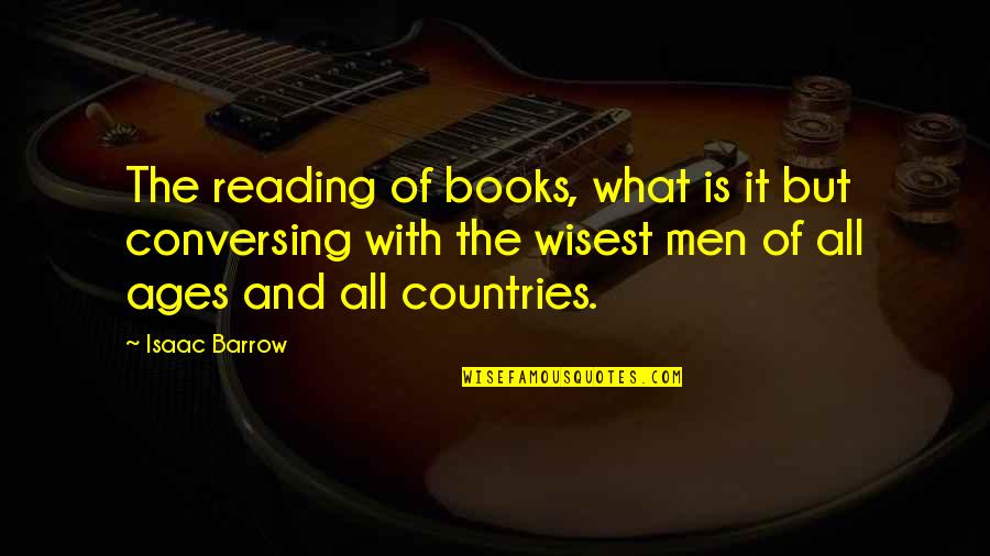 Barrow Quotes By Isaac Barrow: The reading of books, what is it but