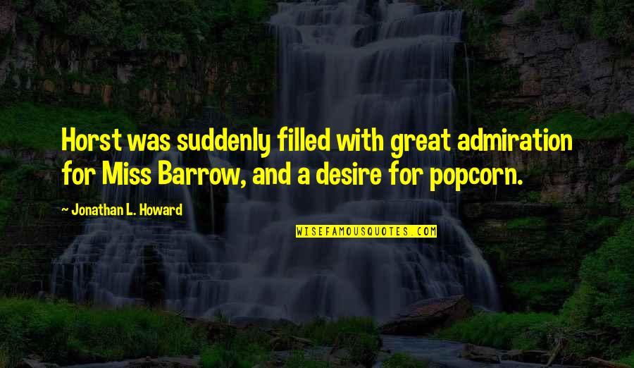 Barrow Quotes By Jonathan L. Howard: Horst was suddenly filled with great admiration for