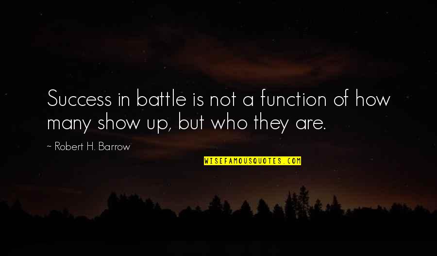 Barrow Quotes By Robert H. Barrow: Success in battle is not a function of Barrow Quotes By Robert H. Barrow: Success in battle is not a function of