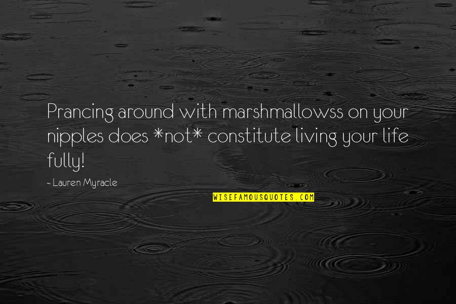 Barrowful Quotes By Lauren Myracle: Prancing around with marshmallowss on your nipples does Barrowful Quotes By Lauren Myracle: Prancing around with marshmallowss on your nipples does