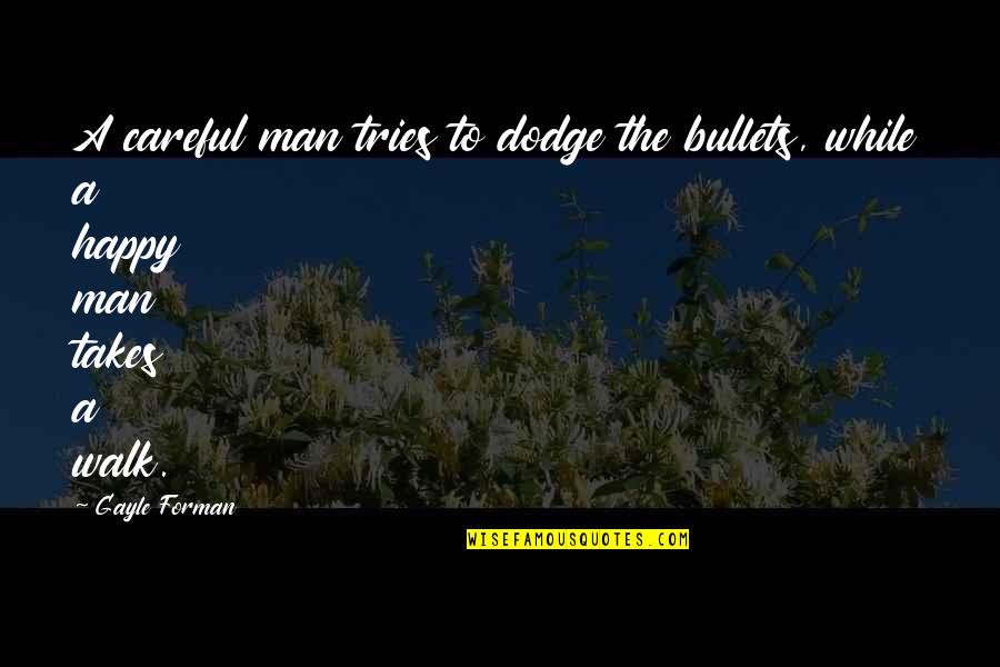 Barrozo Pylori Quotes By Gayle Forman: A careful man tries to dodge the bullets,