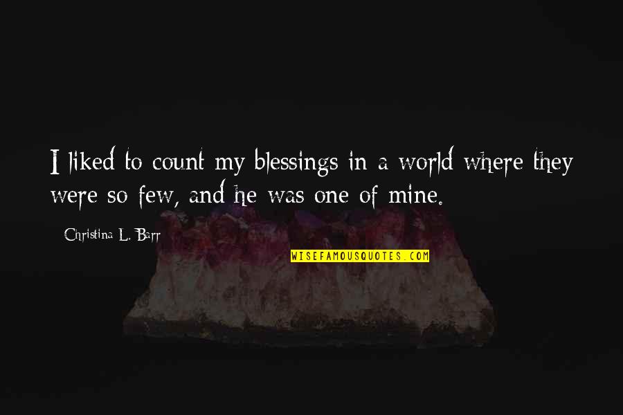 Barr's Quotes By Christina L. Barr: I liked to count my blessings in a Barr's Quotes By Christina L. Barr: I liked to count my blessings in a