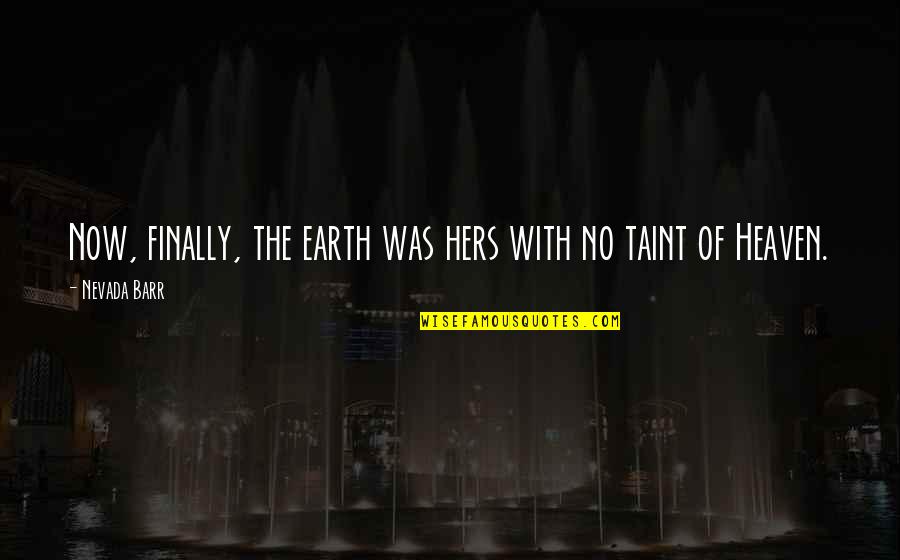 Barr's Quotes By Nevada Barr: Now, finally, the earth was hers with no