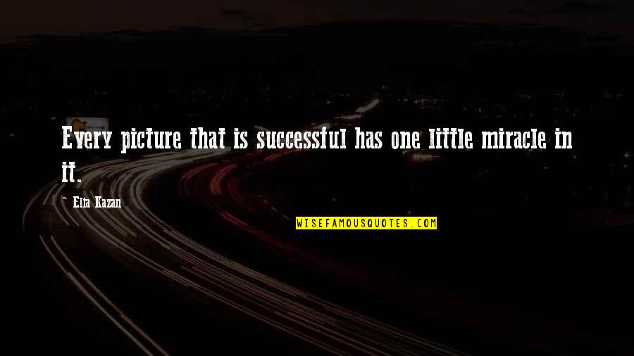 Barrus Chiropractic Quotes By Elia Kazan: Every picture that is successful has one little