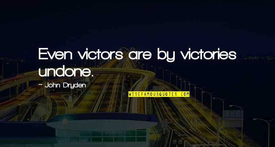Barrutia Y Quotes By John Dryden: Even victors are by victories undone.