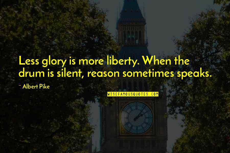 Barry Allen And Caitlin Snow Quotes By Albert Pike: Less glory is more liberty. When the drum