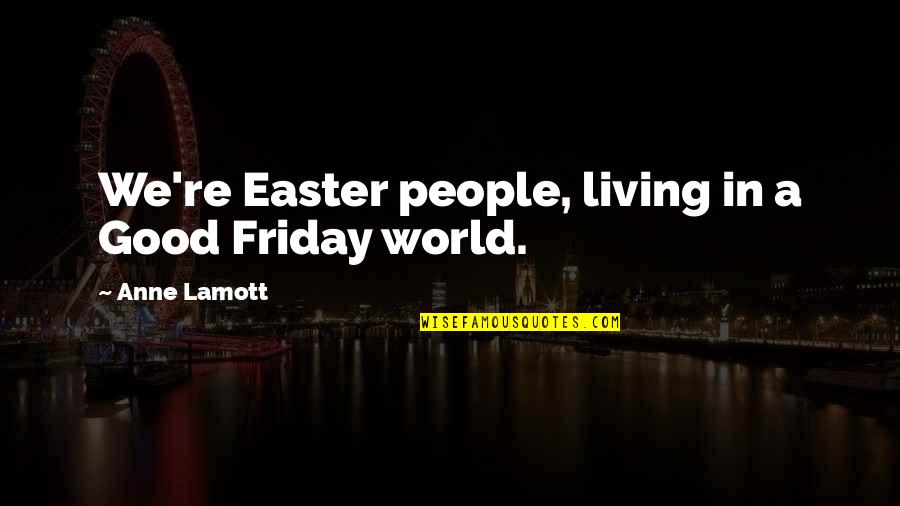 Barry Allen And Caitlin Snow Quotes By Anne Lamott: We're Easter people, living in a Good Friday
