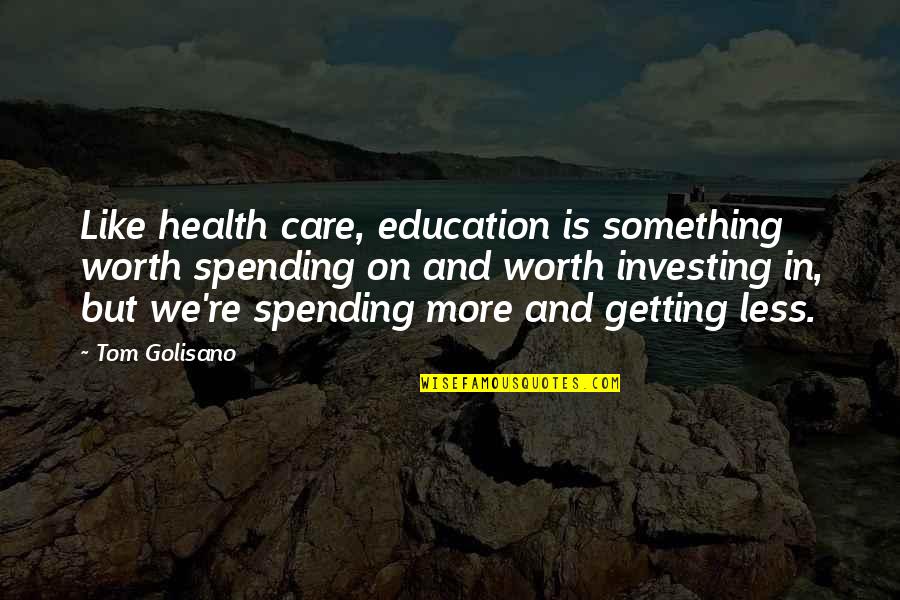 Barry Allen Inspirational Quotes By Tom Golisano: Like health care, education is something worth spending