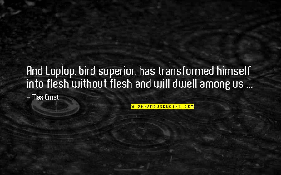 Barry Allen Quotes By Max Ernst: And Loplop, bird superior, has transformed himself into