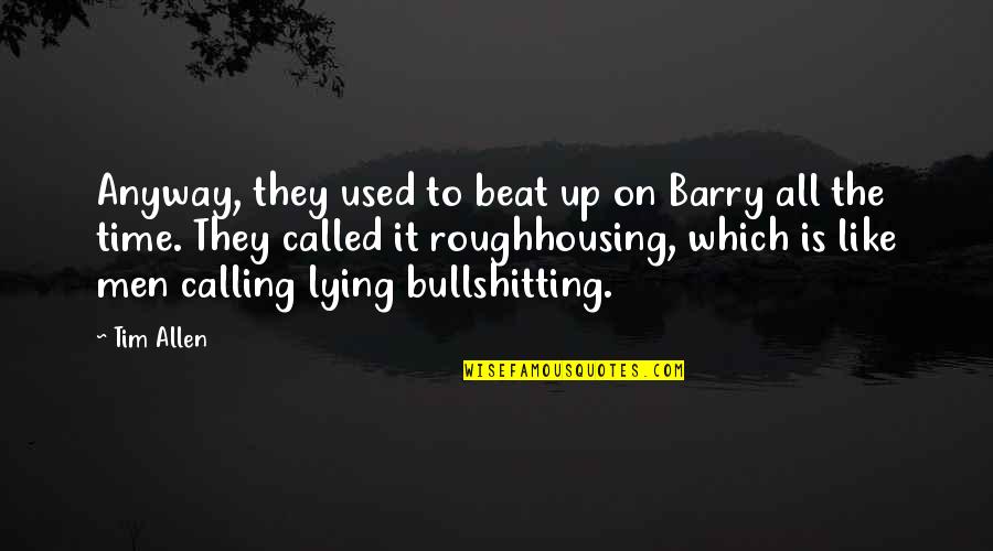 Barry Allen Quotes By Tim Allen: Anyway, they used to beat up on Barry