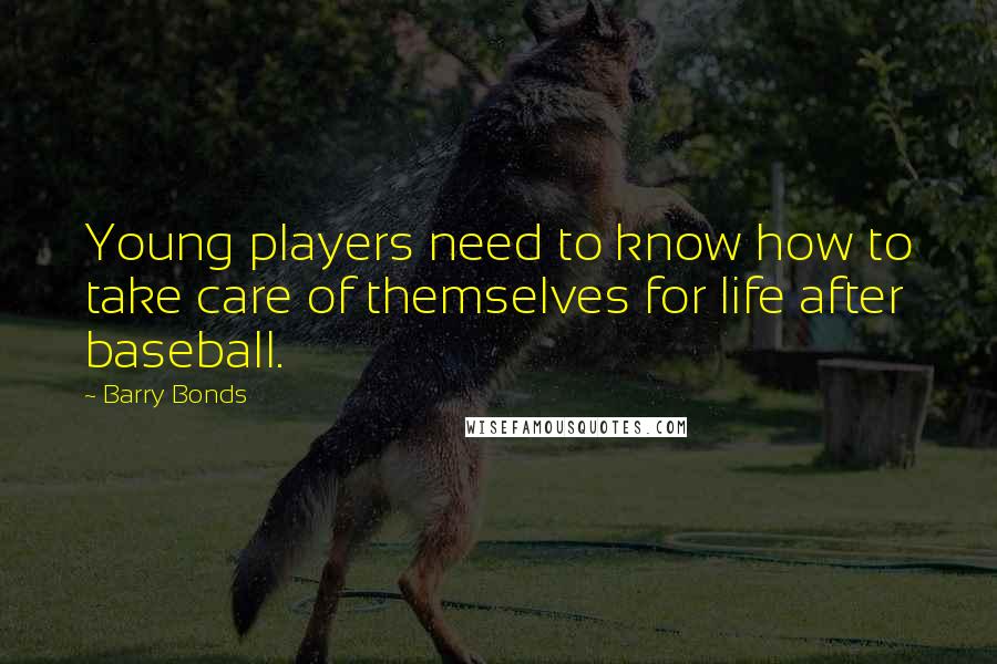 Barry Bonds quotes: Young players need to know how to take care of themselves for life after baseball.