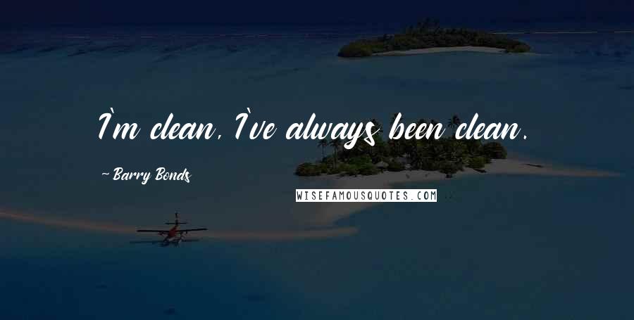 Barry Bonds quotes: I'm clean, I've always been clean.