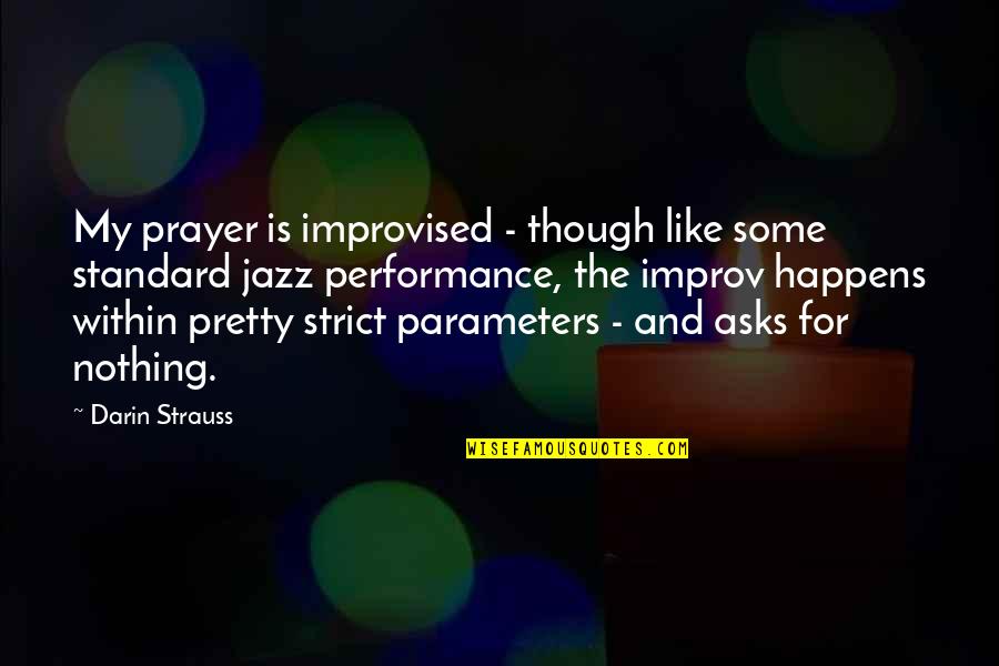 Barry Buzan Quotes By Darin Strauss: My prayer is improvised - though like some