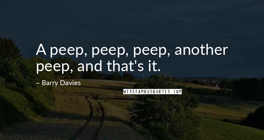 Barry Davies quotes: A peep, peep, peep, another peep, and that's it.