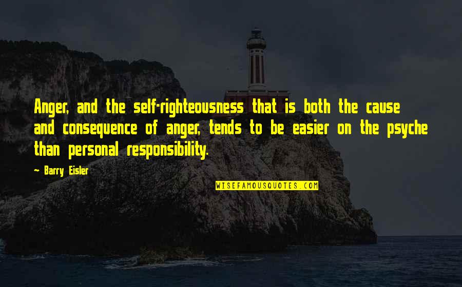 Barry Eisler Quotes By Barry Eisler: Anger, and the self-righteousness that is both the Barry Eisler Quotes By Barry Eisler: Anger, and the self-righteousness that is both the