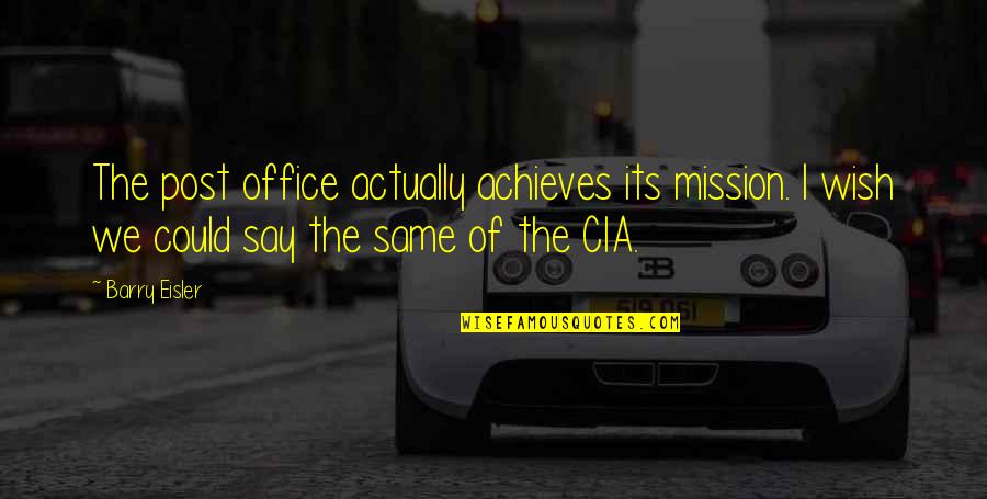 Barry Eisler Quotes By Barry Eisler: The post office actually achieves its mission. I Barry Eisler Quotes By Barry Eisler: The post office actually achieves its mission. I