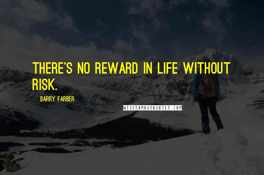 Barry Farber quotes: There's no reward in life without risk.