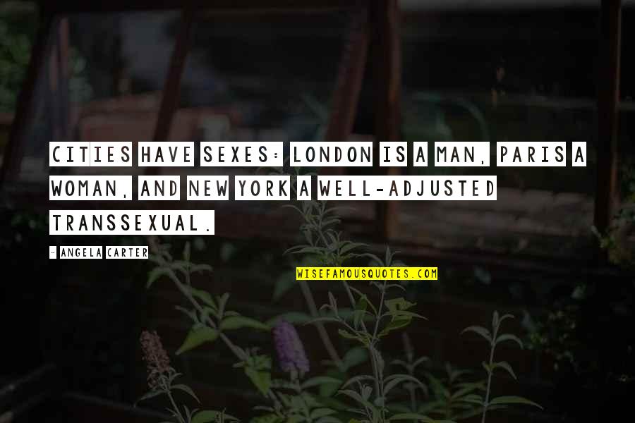 Barry Farber Quotes By Angela Carter: Cities have sexes: London is a man, Paris