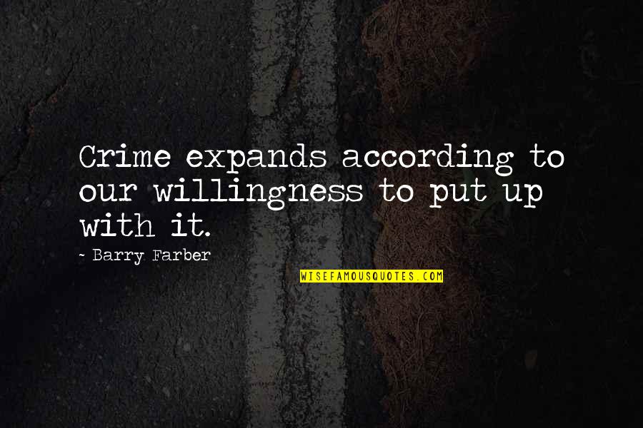 Barry Farber Quotes By Barry Farber: Crime expands according to our willingness to put