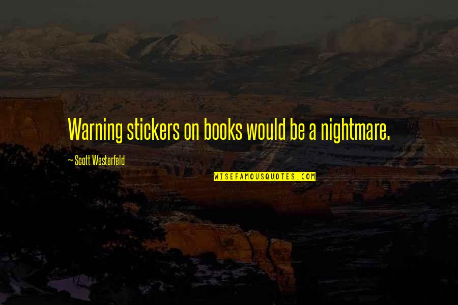Barry Farber Quotes By Scott Westerfeld: Warning stickers on books would be a nightmare.